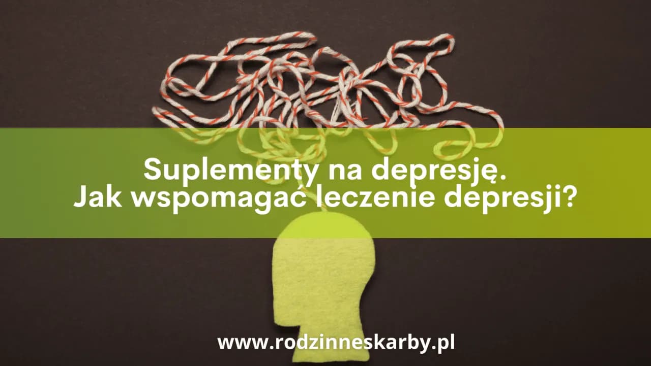 Suplementy na depresję: Co działa i jak bezpiecznie wspierać leczenie?
